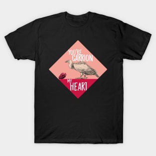 You're Carrion My Heart (Vulture Valentine's Day) T-Shirt